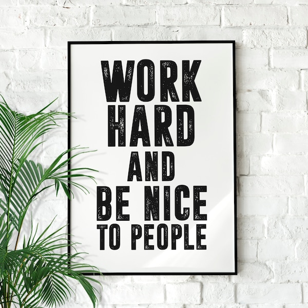 Work Hard and Be Nice to People | Motivational poster, Minimalist, Office Wall Art, Home Décor, Inspirational Quotes, Motivational Print,