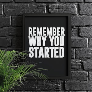 Remember Why You Started | Motivational poster, Inspirational wall art, Minimalist art, Home Décor, Inspirational Quotes, Gym motivation