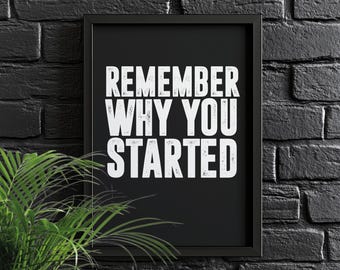 Remember Why You Started | Motivational poster, Inspirational wall art, Minimalist art, Home Décor, Inspirational Quotes, Gym motivation