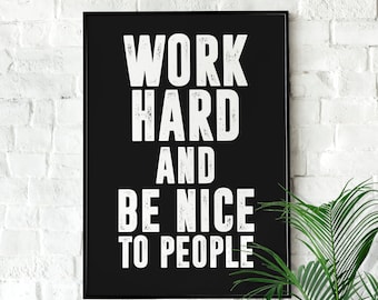 Work Hard and Be Nice to People | Motivational Wall art, Minimalist, Office Wall Art, Home Décor, Inspirational Quotes, Print, Poster