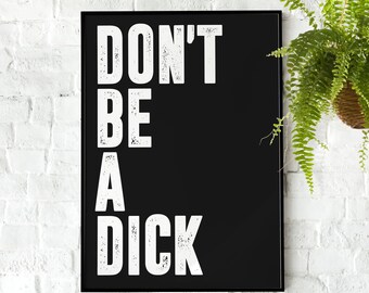 Don't Be A Dick | Wall Art, Kitchen, Bedroom, Livingroom, Bathroom, Quote Print Picture, Funny Poster, Motivational Poster, Gym Poster