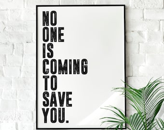 No One is Coming To Save You | Motivational Poster, Wall Art Quote, Minimalist, Home Office, Gym Poster, Home Décor, Rogan, Jocko