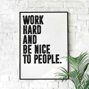 Work Hard and Be Nice to People | Wall art Quote, Minimalist, Office Wall Art, Home Décor, Inspirational Quotes, Motivational Print, Poster