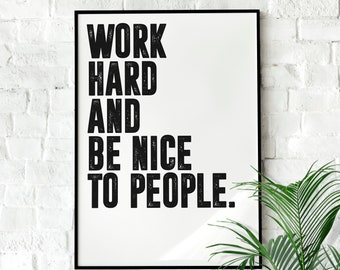 Work Hard and Be Nice to People | Wall art Quote, Minimalist, Office Wall Art, Home Décor, Inspirational Quotes, Motivational Print, Poster