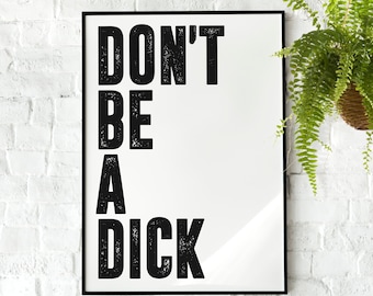 Don't Be A Dick | Wall Art, Kitchen, Bedroom, Livingroom, Bathroom, Quote Print Picture, Funny Poster, Motivational Poster, Gym Poster