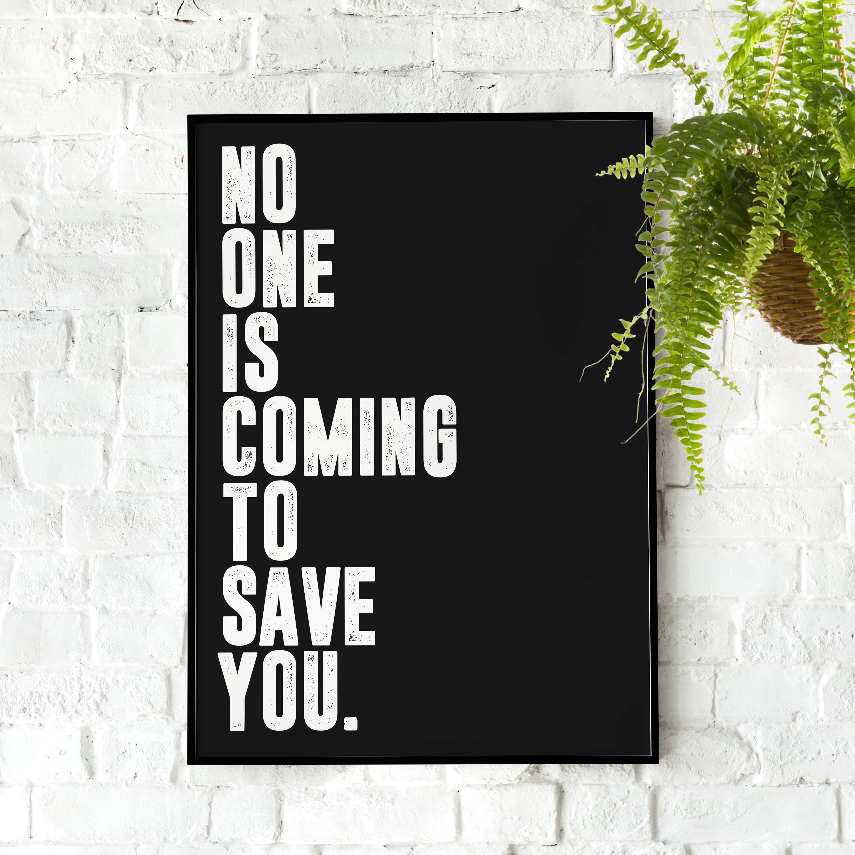 No One is Coming to Save You Motivational Poster, Wall Art Quote(03)