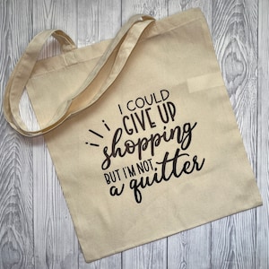 Tote Bag - Einkaufstasche, perfektes Geschenk, wiederverwendbare Tasche, lustige Canvas Tote, Einkaufstasche - Ich könnte das Einkaufen aufgeben, aber ich bin kein Aufgebender