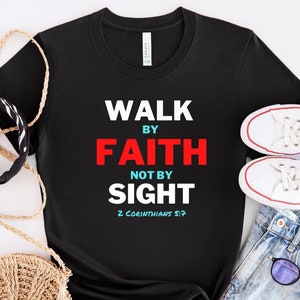Walk by Faith Not By Sight Shirt, Religious Shirt, Faith Shirt, Christian Tees, Walk By Faith Shirt, Bible Verse T-Shirt, 2 Corinthians 5:7
