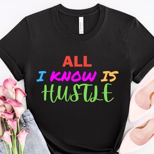 All I Know is Hustle Shirt, Hustle Shirt, Hustling Shirt, Mother Hustle Shirt, Boss Shirt, Girl Boss Shirt, Entrepreneur Shirt, Boss Babe