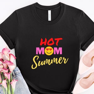 Hot Mom Summer Shirt, Mama Shirt, Funny Mom Shirt, New Mom Shirt, Motherhood Gift, Hot Mama Shirt, I Love Hot Moms Shirt, Hot Mom Shirt