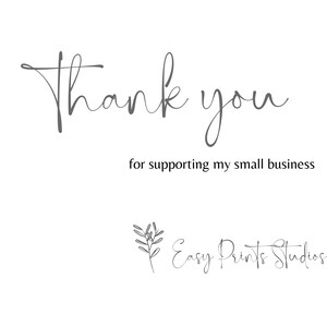 May include: A white background with the words "Thank you" in a cursive font, followed by "for supporting my small business" in a smaller, sans-serif font. The Easy Prints Studios logo is at the bottom.