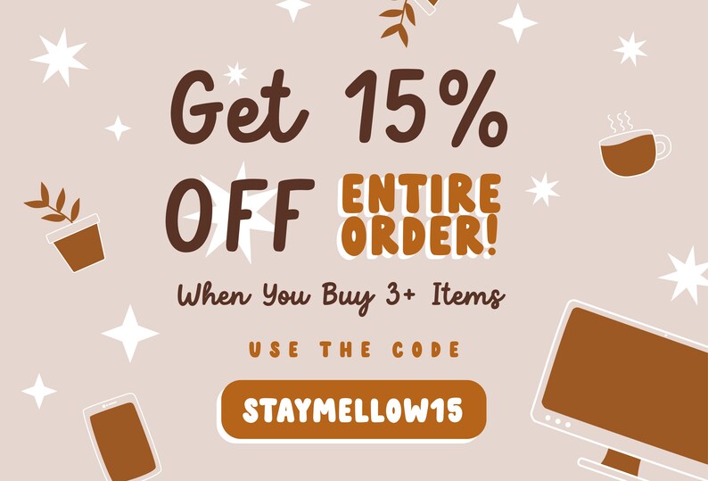 May include: A light brown background with white stars and brown illustrations of a potted plant, a coffee cup, a phone, and a computer monitor. The text reads "Get 15% OFF ENTIRE ORDER! When You Buy 3+ Items USE THE CODE STAYMELLOW15"
