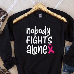 Breast Cancer Shirt, Nobody Fights Alone, Cancer Motivation Sweatshirt, Breast Cancer Ribbon Shirt, Cancer Awareness Support Shirt