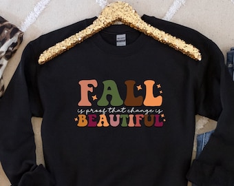 Fall IS Proof That Change Is Beatiful, Fall Sweatshirts, Fall Vibes, Autumn Shirts, Fall Love Sweatshirt, Hearts Shirts, Fall Season Shirts