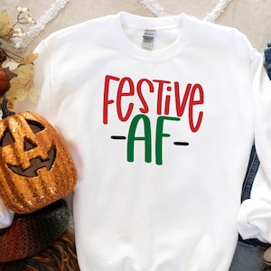 Festive AF Sweatshirt, Festive AF Shirt, Christmas Gift, Funny Christmas Sweatshirt | Shirt, Christmas Sweatshirt, Christmas Shirt