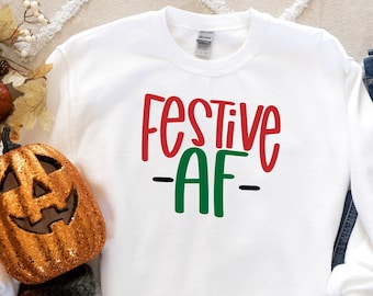 Festive AF Sweatshirt, Festive AF Shirt, Christmas Gift, Funny Christmas Sweatshirt | Shirt, Christmas Sweatshirt, Christmas Shirt