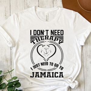 I Don&#39;t Need Therapy I Just Need To Go To Jamaica Shirt, Jamaica Gift, Jamaica Groovy, Jamaica Shirt, Gift For Jamaican, Jamaica Flag Shirt