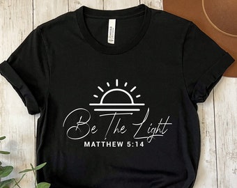 Be The Light Matthew 5:14 Shirt, Religious Shirt, Faith Shirt, Inspirational Shirt, Make Heaven Gift, Christian Shirts, Church Shirts,