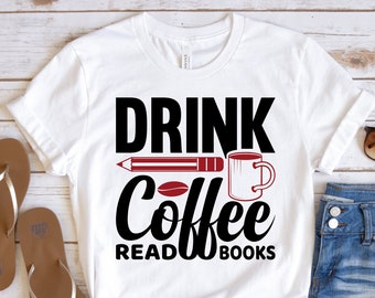 Drink Coffee Read Books Shirt, Book Lover Shirt, Reading Shirt, Gift For Book Lover Shirt, Coffee Shirt, Coffee Lover Shirt, Bookworm Shirt