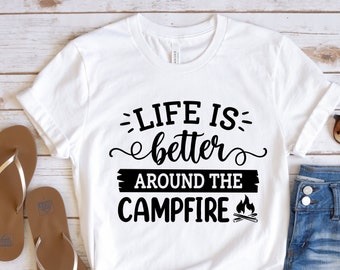 Life is Better Around The Campfire Shirt, Camp Lover Shirt, Adventure Shirt, Family Camping Shirt, Camping Shirt, Cute Camping Shirt