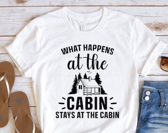 What Happens at The Cabin Stays at The Cabin Shirt, Funny Camping Shirt, Camper Shirt, Camping Shirt, Adventure Shirt, Camp Lover Shirt