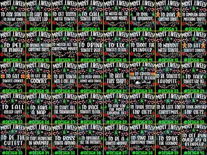 May include: A grid of forty black rectangular designs featuring Christmas-themed graphics like trees, candy canes, and string lights. Each design includes the text MOST LIKELY followed by unique phrases such as TO ASK SANTA TO DEFINE GOOD, TO FART ON SANTA'S LAP, and TO BAKE CHRISTMAS COOKIES, labeled #DESIGN 1 through #DESIGN 40.