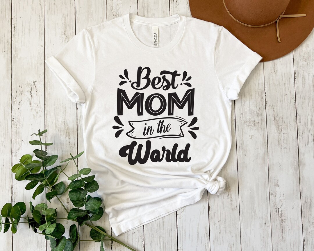 Best Mom in the World Shirt, Best Mom Shirt, Mother's Day Gift, Mother ...