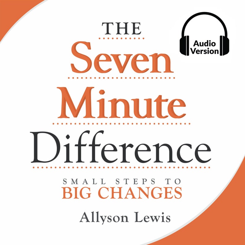 May include: Book cover with the title "The Seven Minute Difference: Small Steps to Big Changes" by Allyson Lewis. The cover is white with orange accents and features an audio version icon.