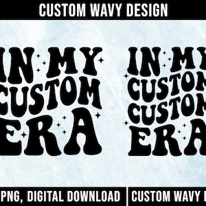 In My Custom Era SVG, In My Era Svg, Personalized, Customized Retro Wavy Text Svg, Custom SVG, Cut File Printable PNG Cricut Svg Sublimation