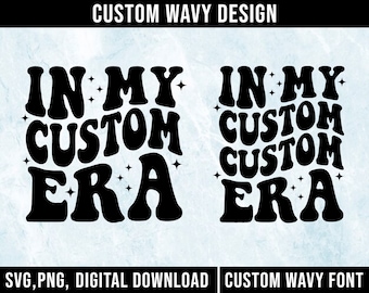 In My Custom Era SVG, In My Era Svg, Personalized, Customized Retro Wavy Text Svg, Custom SVG, Cut File Printable PNG Cricut Svg Sublimation