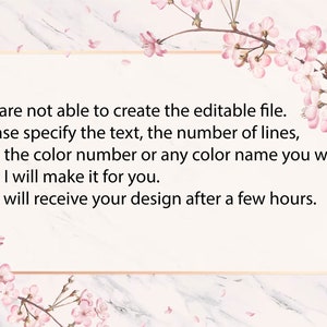 May include: A white marble background with a pink floral design. The text reads: "We are not able to create the editable file. Please specify the text, the number of lines, and the colour number or any colour name you want, and I will make it for you. You will receive your design after a few hours."
