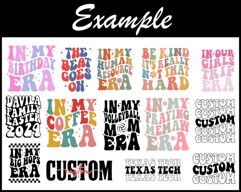 May include: A digital download of 12 retro-style designs featuring the text "In My ... Era" with various themes, including birthday, coffee, volleyball, and praying. The designs are in a variety of colours, including pink, blue, green, yellow, and black. There are also several custom designs with the word "Custom" repeated.