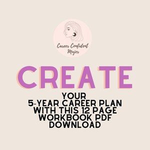 May include: A digital download graphic with the text "CREATE YOUR 5-YEAR CAREER PLAN WITH THIS 12 PAGE WORKBOOK PDF DOWNLOAD." The text is in a bold, purple font with a peach shadow. The image also includes a circular logo with the words "Career Confident Mujer."