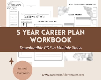 May include: A 5-year career plan workbook with a brown banner that reads "5 YEAR CAREER PLAN WORKBOOK." The workbook includes pages for personal reflection, goal setting, and career pathway planning. The text "Downloadble PDF in Multiple Sizes" is also included.