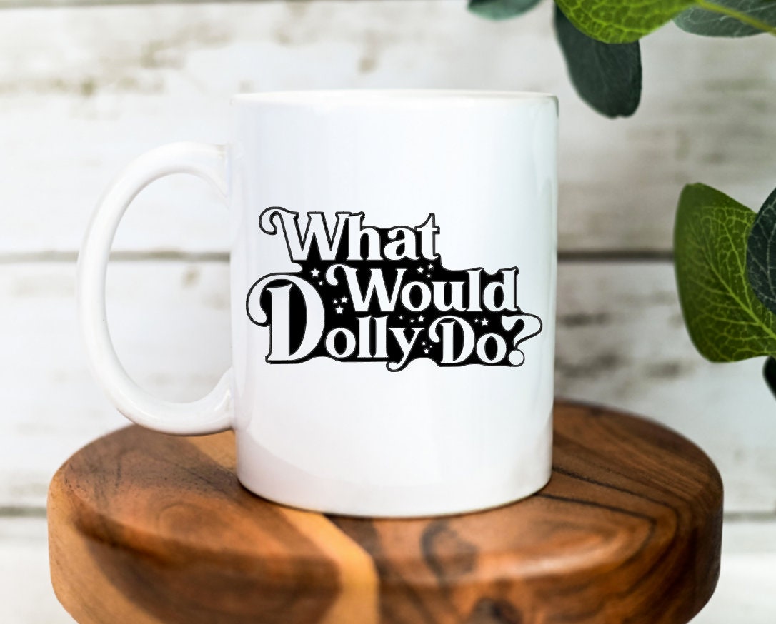 What Would Dolly Do? Mug | Dolly Parton Gift | Country Themed Mug | Dolly Parton | Working 9-5 | Cowgirl | Western Themed