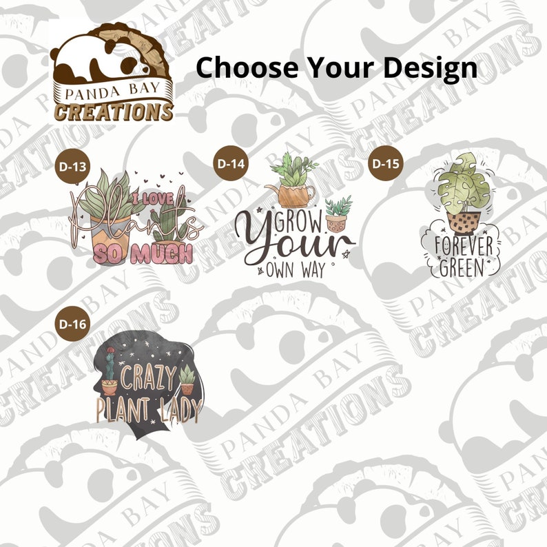 May include: Four different plant-themed designs with text. The designs are labeled D-13, D-14, D-15, and D-16. The text on the designs reads "I love plants so much", "Grow your own way", "Forever Green", and "Crazy Plant Lady".