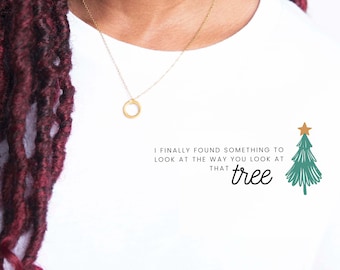 Hallmark "I Finally Found Something to Look at the Way You Look at That Tree" T-Shirt, Hallmark Miss Christmas Quote T-shirt, Hallmark Movie