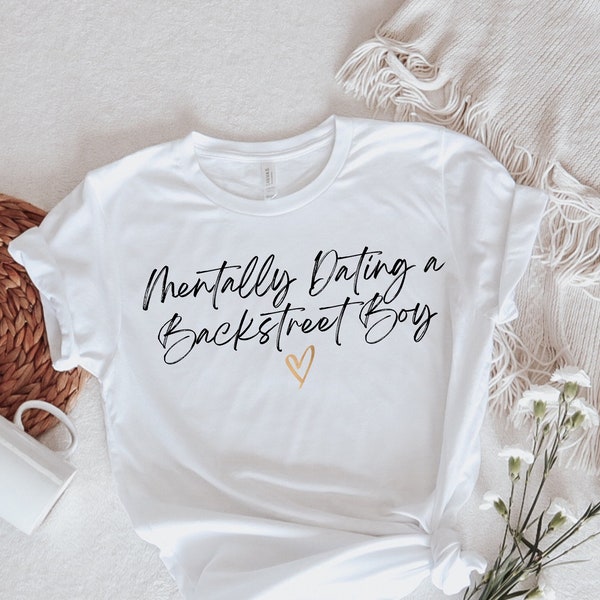 Mentalmente dating a Backstreet Boy camiseta, camiseta unisex