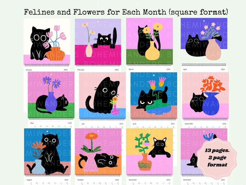 May include: A calendar titled "Felines and Flowers for Each Month" with illustrations of black cats and flowers in vases. The calendar is in a square format, with 13 pages and a 2-page format.