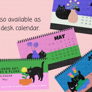 May include: Desk calendars with illustrations of black cats, flowers, and vases. Each calendar shows a different month, with a unique colour scheme and design. The text "MEOW-DERN ART: FELINES & FLORA CALENDAR" is visible.