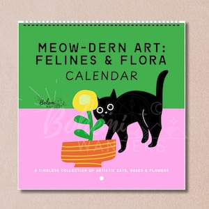 May include: A calendar with a green and pink background featuring a black cat illustration. The calendar's title reads "MEOW-DERN ART: FELINES & FLORA CALENDAR." The image includes a yellow flower in a striped orange pot.