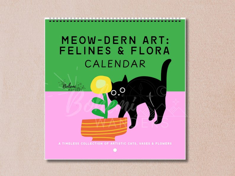 May include: A calendar with a green and pink background featuring a black cat illustration. The calendar's title reads "MEOW-DERN ART: FELINES & FLORA CALENDAR." The image includes a yellow flower in a striped orange pot.