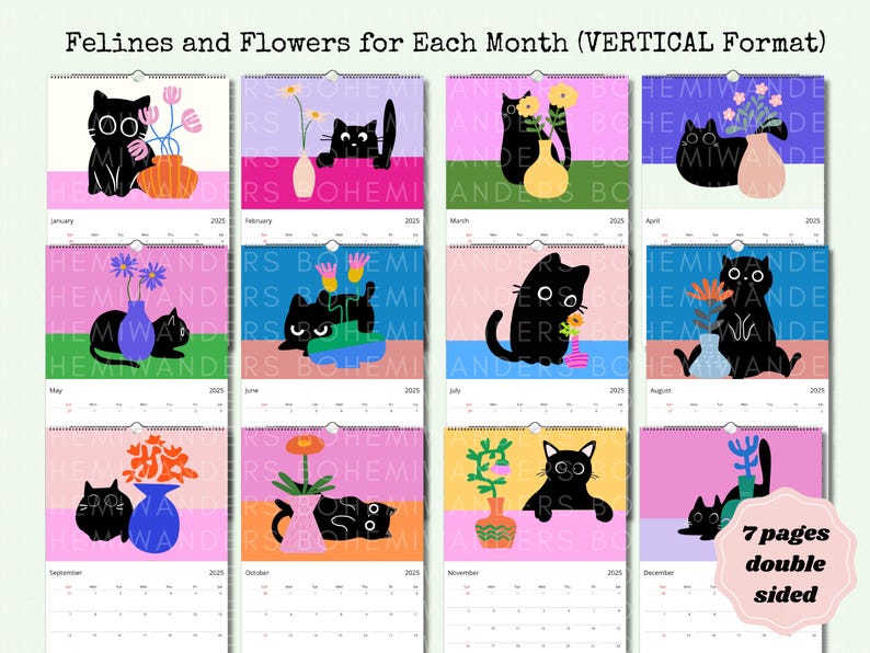 May include: A vibrant calendar titled "Felines and Flowers for Each Month" with illustrations of black cats and flowers in vases. The calendar is double-sided and has 7 pages. The background colours vary by month.
