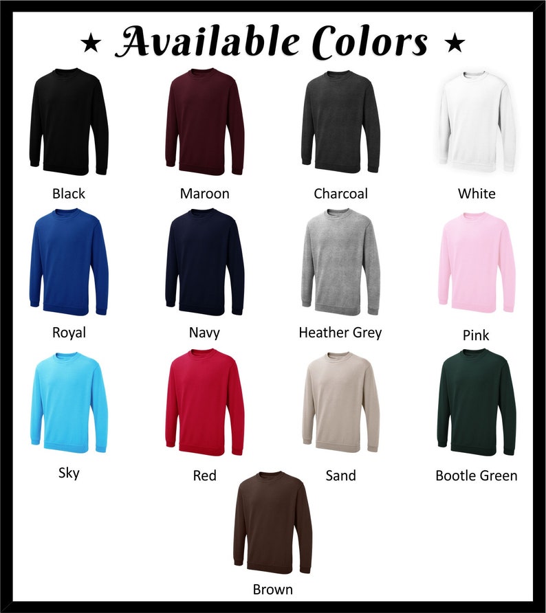 May include: A selection of crew neck sweatshirts in various colors, including black, maroon, charcoal, white, royal blue, navy, heather grey, pink, sky blue, red, sand, bootle green, and brown. Text at the top reads "Available Colors".