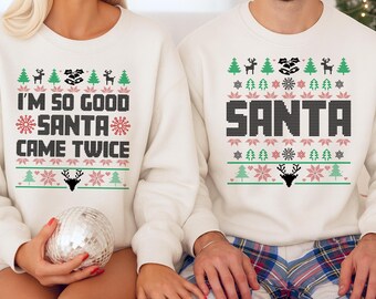 Lustiges Paar hässliches Weihnachten Sweatshirt, passende Paare Rundhalspullover, ich bin soo gut Santa Came Twice Pullover, Weihnachtsgeschenke für Sie