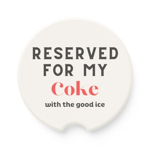 Reserved for My Coke with the Good Ice Soapstone Car Coaster