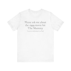 Please Ask Me About the 1999 Movie Hit the Mummy Unisex Jersey Short Sleeve Tee