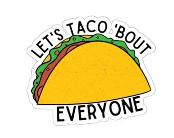 May include: A yellow taco with green lettuce and red meat filling. The taco is surrounded by a white border with the text "Let's taco 'bout everyone" in black.