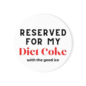 Reserved for my Diet Coke with the good ice Coaster Square or Round Shape, Diet Coke coaster, free shipping