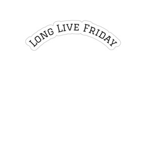 Long Live Friday Die-Cut Stickers in multiple sizes